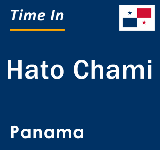 Current local time in Hato Chami, Panama