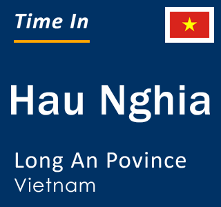 Current local time in Hau Nghia, Long An Povince, Vietnam