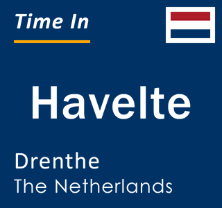 Current local time in Havelte, Drenthe, The Netherlands