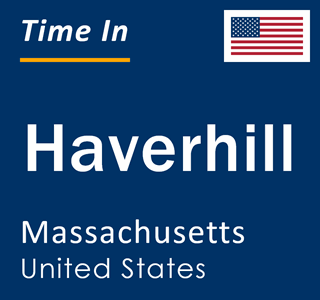 Current local time in Haverhill, Massachusetts, United States