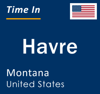 Current local time in Havre, Montana, United States