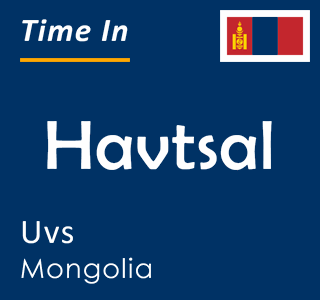 Current time in Havtsal, Uvs, Mongolia