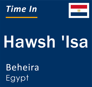 Current local time in Hawsh `Isa, Beheira, Egypt