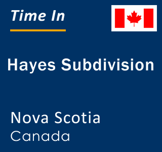 Current local time in Hayes Subdivision, Nova Scotia, Canada