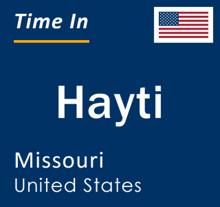 Current local time in Hayti, Missouri, United States