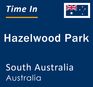 Current local time in Hazelwood Park, South Australia, Australia