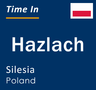 Current local time in Hazlach, Silesia, Poland