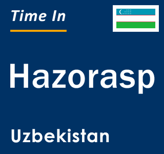 Current local time in Hazorasp, Uzbekistan