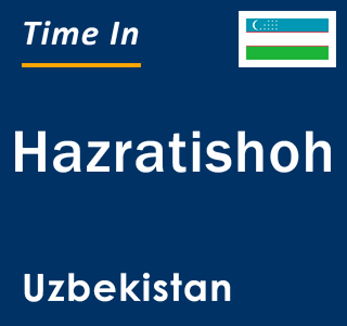 Current local time in Hazratishoh, Uzbekistan