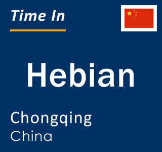 Current local time in Hebian, Chongqing, China