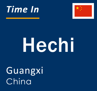 Current local time in Hechi, Guangxi, China