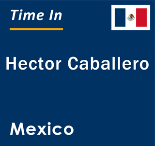 Current local time in Hector Caballero, Mexico