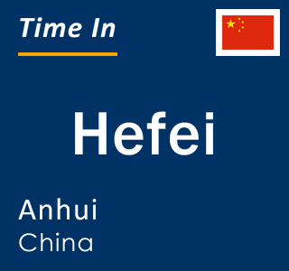 Current time in Hefei, Anhui, China