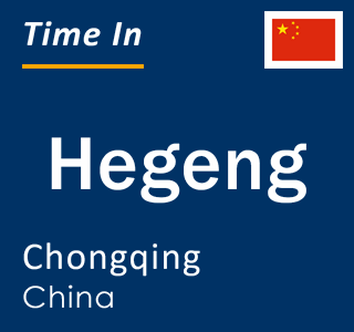 Current local time in Hegeng, Chongqing, China