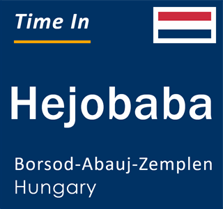 Current local time in Hejobaba, Borsod-Abauj-Zemplen, Hungary