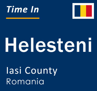 Current local time in Helesteni, Iasi County, Romania