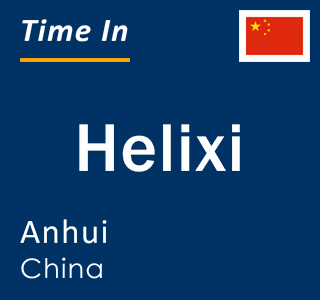 Current local time in Helixi, Anhui, China