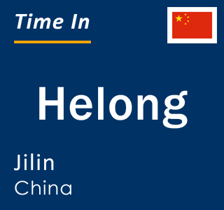 Current local time in Helong, Jilin, China