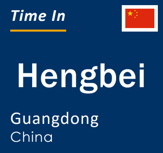 Current local time in Hengbei, Guangdong, China