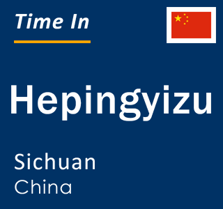 Current local time in Hepingyizu, Sichuan, China