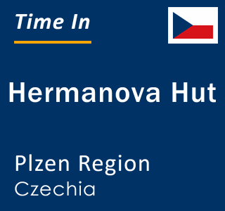 Current local time in Hermanova Hut, Plzen Region, Czechia