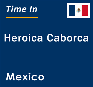 Current local time in Heroica Caborca, Mexico