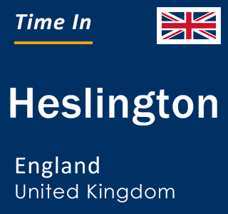 Current local time in Heslington, England, United Kingdom