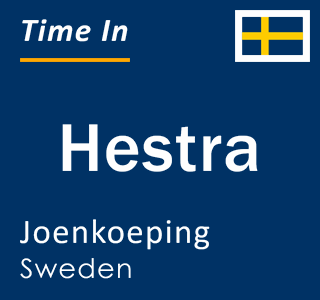 Current local time in Hestra, Joenkoeping, Sweden