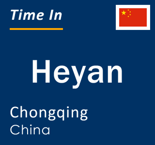 Current local time in Heyan, Chongqing, China