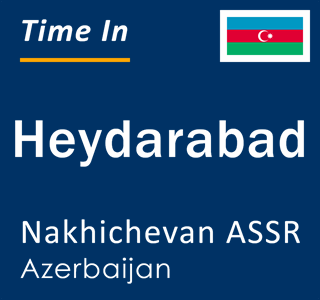Current local time in Heydarabad, Nakhichevan ASSR, Azerbaijan