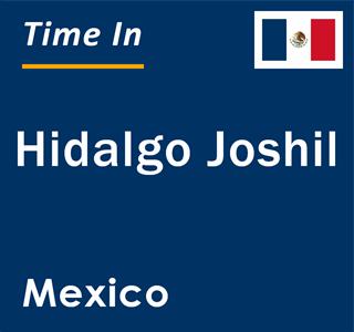 Current local time in Hidalgo Joshil, Mexico