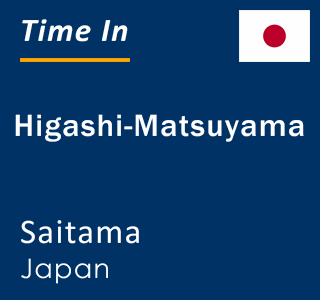 Current local time in Higashi-Matsuyama, Saitama, Japan