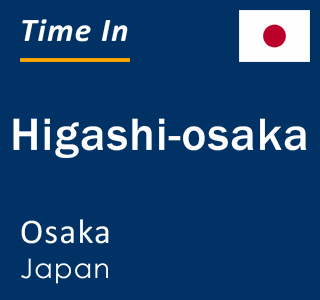 Current local time in Higashi-osaka, Osaka, Japan
