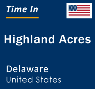 Current local time in Highland Acres, Delaware, United States