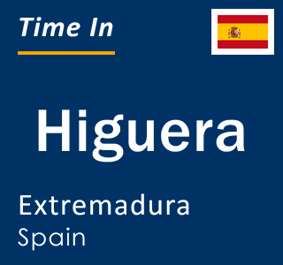 Current local time in Higuera, Extremadura, Spain