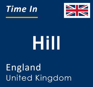 Current local time in Hill, England, United Kingdom