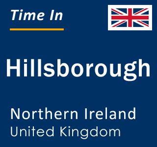 Current local time in Hillsborough, Northern Ireland, United Kingdom