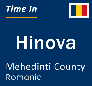Current local time in Hinova, Mehedinti County, Romania