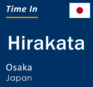 Current time in Hirakata, Osaka, Japan