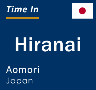 Current local time in Hiranai, Aomori, Japan