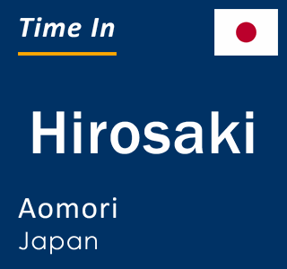 Current time in Hirosaki, Aomori, Japan