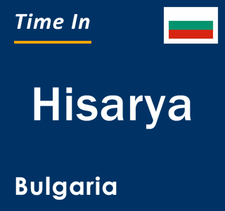 Current local time in Hisarya, Bulgaria