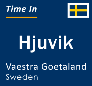 Current local time in Hjuvik, Vaestra Goetaland, Sweden