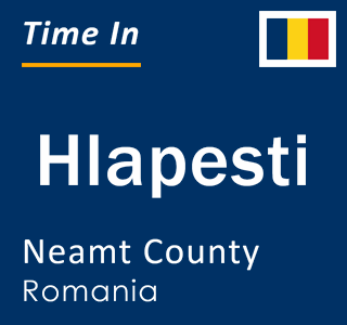 Current local time in Hlapesti, Neamt County, Romania