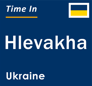 Current local time in Hlevakha, Ukraine