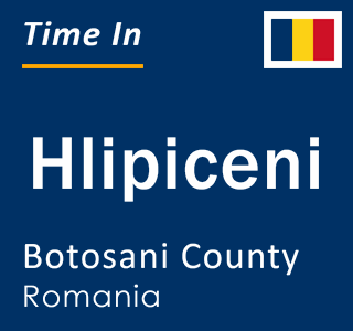 Current local time in Hlipiceni, Botosani County, Romania