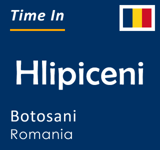 Current local time in Hlipiceni, Botosani, Romania