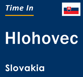 Current local time in Hlohovec, Slovakia
