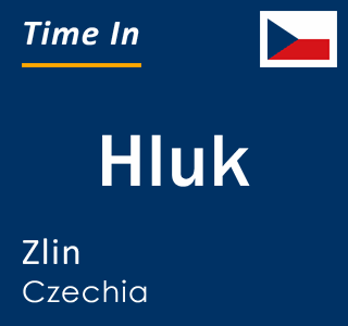 Current local time in Hluk, Zlin, Czechia