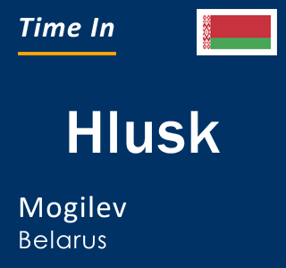 Current local time in Hlusk, Mogilev, Belarus
